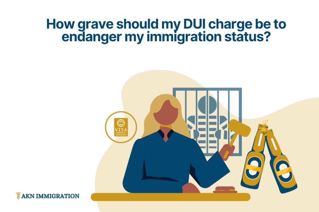 How grave should my DUI conviction be to endanger my immigration status? 