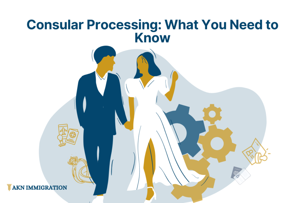 Consular Processing: What You Need to Know
